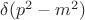 $\delta(p^2-m^2)$