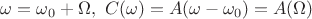 $\omega=\omega_0+\Omega,\ C(\omega)=A(\omega-\omega_0)=A(\Omega)$