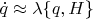 $\dot q \approx \lambda \{q,H\}$