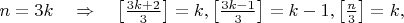 $n=3k \quad \Rightarrow \quad \left[\frac{3k+2}{3}\right]=k,\left[\frac{3k-1}{3}\right]=k-1,\left[\frac{n}{3}\right]=k,$