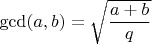 $\gcd(a,b)=\sqrt{\dfrac{a+b}{q}}$