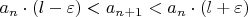 $a_n \cdot (l - \varepsilon) < a_{n+1} < a_n \cdot (l + \varepsilon)$