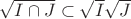 $\sqrt{I\cap J}\subset \sqrt{I}\sqrt{J}$
