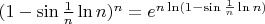 $(1-\sin{\frac1n}\ln{n})^n=e^{n\ln(1-\sin{\frac1n}\ln{n})}$