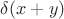 $\delta(x+y)$