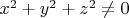 $x^2+y^2+z^2 \neq 0$