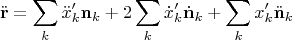 $$\ddot{\mathbf{r}} = \sum_k \ddot{x}'_k\mathbf{n}_k + 2\sum_k \dot{x}'_k\dot{\mathbf{n}}_k + \sum_k x'_k\ddot{\mathbf{n}}_k$$