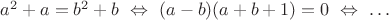 $a^2+a=b^2+b\ \Leftrightarrow\ (a-b)(a+b+1)=0\ \Leftrightarrow\ \ldots$