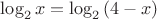 $\log_2{x}=\log_2{(4-x)}$