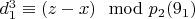 $d_1^3\equiv (z-x)\mod p_ 2 \engo (9_1) $