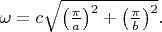 $\omega=c\sqrt{\left(\frac{\pi}{a}\right)^2+\left(\frac{\pi}{b}\right)^2}.$