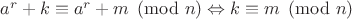 $a^r+k\equiv a^r+m \pmod n\Leftrightarrow k\equiv m \pmod n$