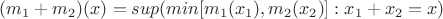 $(m_1+m_2)(x)=sup(min[m_1(x_1), m_2(x_2)]: x_1+x_2=x)$