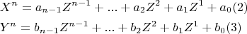 \[ 
\begin{gathered} 
  X^n  = a_{n - 1} Z^{n - 1}  + ... + a_2 Z^2  + a_1 Z^1  + a_0 (2) \hfill \\ 
  Y^n  = b_{n - 1} Z^{n - 1}  + ... + b_2 Z^2  + b_1 Z^1  + b_0 (3) \hfill \\  
\end{gathered}  
\]