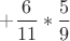 $+\dfrac6{11}*\dfrac59$