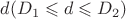 $d(D_1\leqslant d \leqslant D_2)$