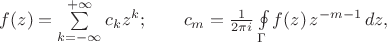 $f(z)=\sum\limits_{k=-\infty}^{+\infty} c_kz^k; \qquad c_m=\frac1{2\pi i}\oint\limits_{\Gamma}f(z)\,z^{-m-1}\,dz,$