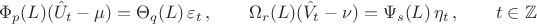 $$
\Phi_p(L)(\hat U_t - \mu) = \Theta_q(L)\,\varepsilon_t\, , \qquad
\Omega_r(L)(\hat V_t - \nu) = \Psi_s(L)\,\eta_t\, ,\qquad t\in\mathbb{Z}
$$