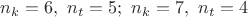$n_k=6,\ n_t=5;\ n_k=7,\ n_t=4$