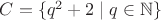 $C=\{q^2+2\mathrel{|}q\in\mathbb{N}\}$