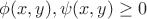 $\phi(x,y),\psi(x,y)\geq 0$ $\phi(x,y),\psi(x,y)\geq 0$