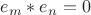 $e_m*e_n=0$