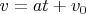 $v = at + v_0$