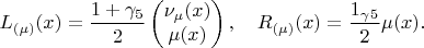$$L_{(\mu)}(x)=\dfrac{1+\gamma_5}{2}\begin{pmatrix}\nu_\mu(x)\\\mu(x)\end{pmatrix},\quad R_{(\mu)}(x)=\dfrac{1_\gamma_5}{2}\mu(x).$$