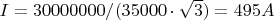 $I=30000000/(35000 \cdot \sqrt{3}) = 495 A$