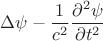 $$\Delta\psi-\frac 1{c^2}\frac{\partial^2\psi}{\partial t^2}$$
