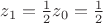 $z_1=\frac 1 2 z_0=\frac 1 2$