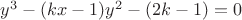$y^3-(kx-1)y^2-(2k-1)=0$