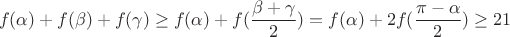 $$f (\alpha)+f (\beta)+f (\gamma) \ge f (\alpha) +f (\frac{\beta+\gamma}{2})= f (\alpha) +2f (\frac{\pi-\alpha}{2}) \ge 21$$