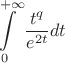 $$\int\limits_{0}^{+\infty}{ \frac{t^q}{e^{2t}}}dt$$ $$\int\limits_{0}^{+\infty}{ \frac{t^q}{e^{2t}}}dt$$