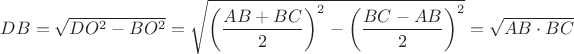 $ DB = \sqrt {DO^2-BO^2}=\sqrt{\left(\dfrac{AB+BC}{2}\right)^2-\left(\dfrac{BC-AB}{2}\right)^2} = \sqrt {AB\cdot BC}$