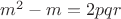 $m^2-m=2pqr$