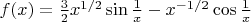 $f(x)=\frac32x^{1/2}\sin\frac1x-x^{-1/2}\cos\frac1x$