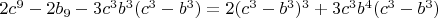 $2c^9-2b_9-3c^3b^3(c^3-b^3)=2(c^3-b^3)^3+3c^3b^4(c^3-b^3)$