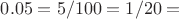$0.05=5/100=1/20=$