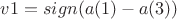 $v1=sign(a(1)-a(3))$