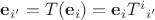 $\mathbf e_{i'}=T(\mathbf e_i)=\mathbf e_{i}{T^{i}}_{i'}$