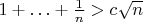 $1+\ldots+\frac1n>c\sqrt n$