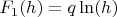 $F_1(h)=q\ln(h)$