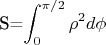S=\displaystyle\int_{0}^{\pi/2}\rho^2 d\phi