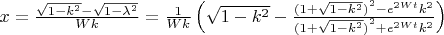 $\[x=\frac{\sqrt{1-{{k}^{2}}}-\sqrt{1-{{\lambda }^{2}}}}{Wk}=\frac{1}{Wk}\left( \sqrt{1-{{k}^{2}}}-\frac{{{(1+\sqrt{1-{{k}^{2}}})}^{2}}-{{e}^{2Wt}}{{k}^{2}}}{{{(1+\sqrt{1-{{k}^{2}}})}^{2}}+{{e}^{2Wt}}{{k}^{2}}} \right)\] $