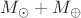 $M_\odot+M_\oplus$ $M_\odot+M_\oplus$