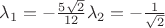$\lambda_1=-\frac{5\sqrt{2}} {12}        \lambda_2=-\frac1 {\sqrt{2}}$