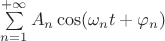 $\sum\limits_{n=1}^{+\infty}A_n \cos(\omega_nt+\varphi_n)$
