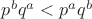 $p^bq^a<p^aq^b$ $p^bq^a<p^aq^b$