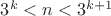 $3^k<n<3^{k+1}$
